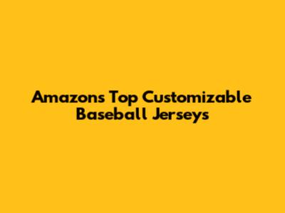 Amazon's Top Customizable Baseball Jerseys