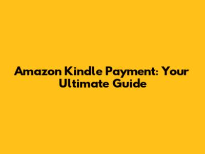 Amazon Kindle Payment: Your Ultimate Guide