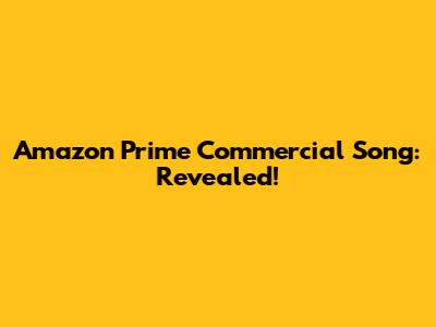 Amazon Prime Commercial Song: Revealed!
