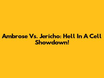 Ambrose Vs. Jericho: Hell In A Cell Showdown!