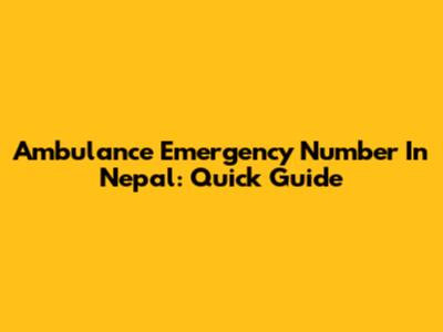 Ambulance Emergency Number In Nepal: Quick Guide