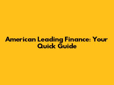 American Leading Finance: Your Quick Guide