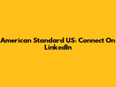American Standard US: Connect On LinkedIn