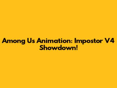Among Us Animation: Impostor V4 Showdown!