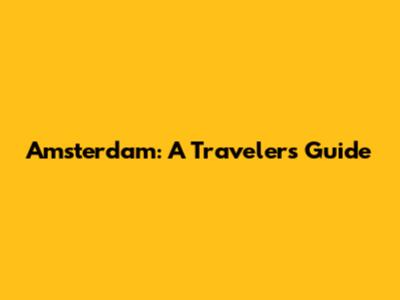 Amsterdam: A Traveler's Guide
