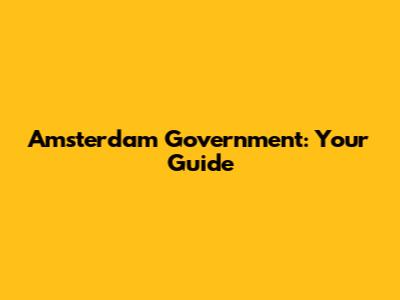 Amsterdam Government: Your Guide