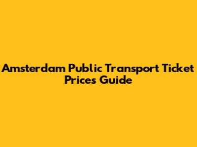 Amsterdam Public Transport Ticket Prices Guide