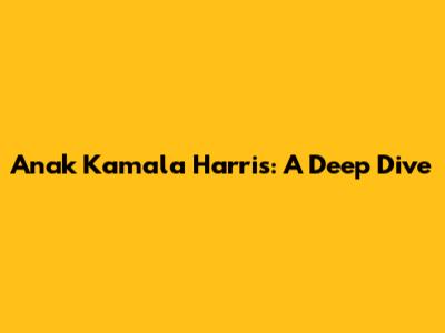 Anak Kamala Harris: A Deep Dive