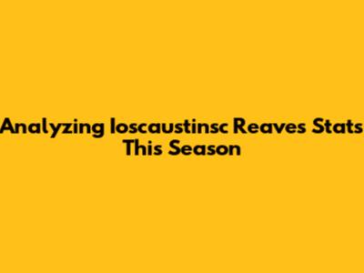 Analyzing Ioscaustinsc Reaves' Stats This Season