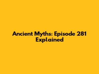 Ancient Myths: Episode 281 Explained