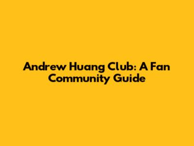 Andrew Huang Club: A Fan Community Guide