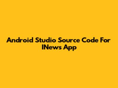 Android Studio Source Code For INews App