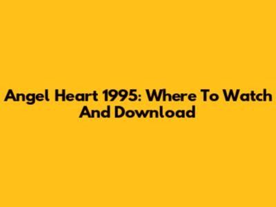 Angel Heart 1995: Where To Watch And Download