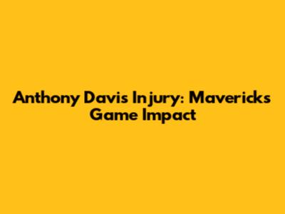 Anthony Davis Injury: Mavericks Game Impact