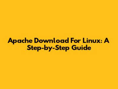 Apache Download For Linux: A Step-by-Step Guide