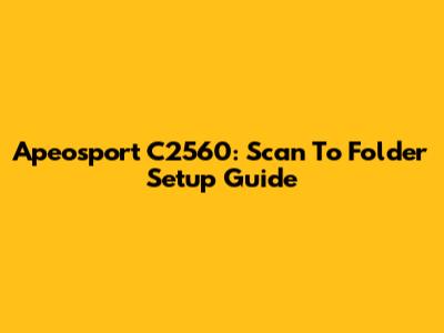 Apeosport C2560: Scan To Folder Setup Guide