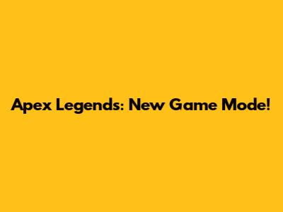 Apex Legends: New Game Mode!