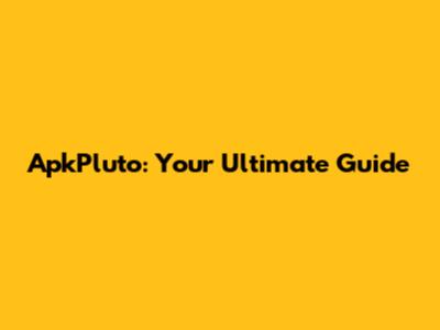 ApkPluto: Your Ultimate Guide