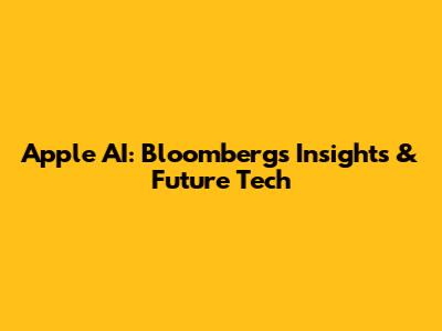 Apple AI: Bloomberg's Insights & Future Tech