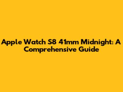 Apple Watch S8 41mm Midnight: A Comprehensive Guide