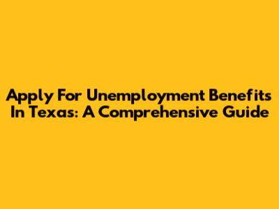 Apply For Unemployment Benefits In Texas: A Comprehensive Guide