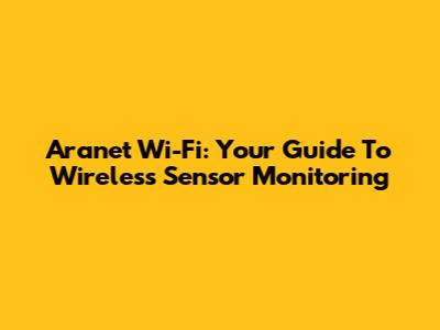 Aranet Wi-Fi: Your Guide To Wireless Sensor Monitoring