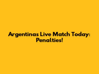 Argentina's Live Match Today: Penalties!