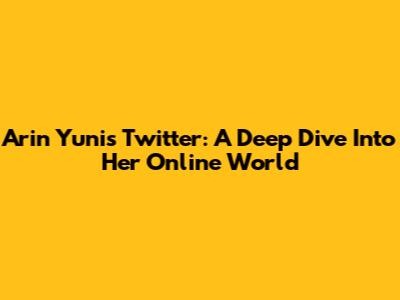 Arin Yuni's Twitter: A Deep Dive Into Her Online World