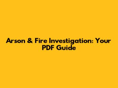 Arson & Fire Investigation: Your PDF Guide