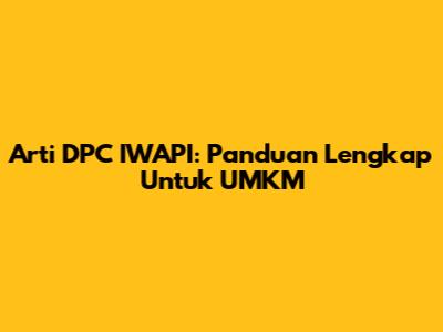 Arti DPC IWAPI: Panduan Lengkap Untuk UMKM