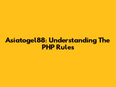 Asiatogel88: Understanding The PHP Rules