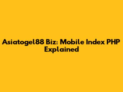 Asiatogel88 Biz: Mobile Index PHP Explained