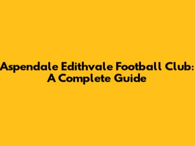 Aspendale Edithvale Football Club: A Complete Guide