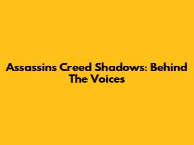 Assassin's Creed Shadows: Behind The Voices