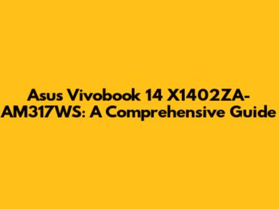 Asus Vivobook 14 X1402ZA-AM317WS: A Comprehensive Guide