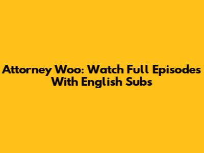 Attorney Woo: Watch Full Episodes With English Subs