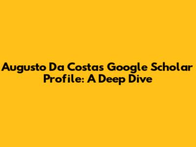 Augusto Da Costa's Google Scholar Profile: A Deep Dive