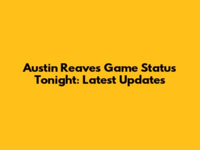 Austin Reaves' Game Status Tonight: Latest Updates