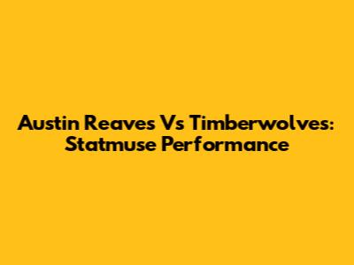 Austin Reaves Vs Timberwolves: Statmuse Performance