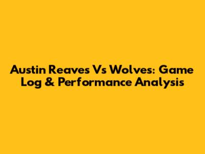Austin Reaves Vs Wolves: Game Log & Performance Analysis