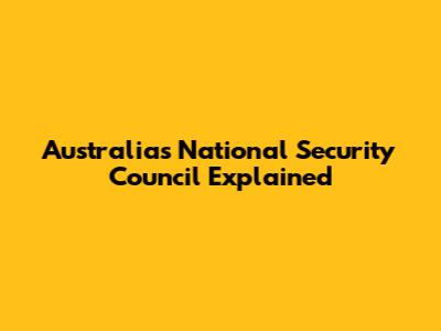 Australia's National Security Council Explained