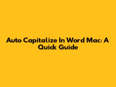 Auto Capitalize In Word Mac: A Quick Guide