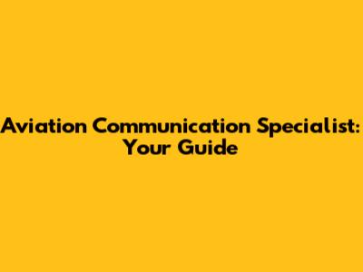 Aviation Communication Specialist: Your Guide