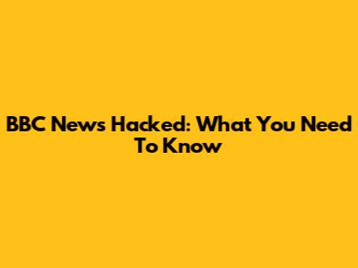 BBC News Hacked: What You Need To Know
