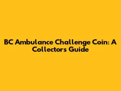 BC Ambulance Challenge Coin: A Collector's Guide