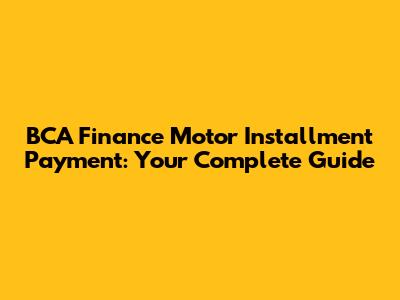 BCA Finance Motor Installment Payment: Your Complete Guide