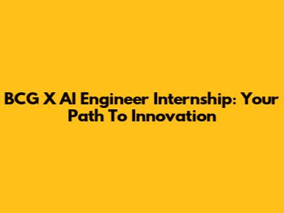 BCG X AI Engineer Internship: Your Path To Innovation