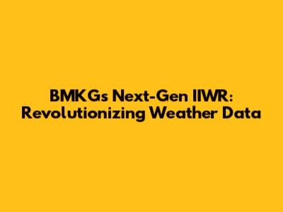 BMKG's Next-Gen IIWR: Revolutionizing Weather Data