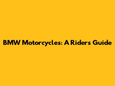 BMW Motorcycles: A Rider's Guide