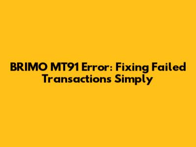 BRIMO MT91 Error: Fixing Failed Transactions Simply